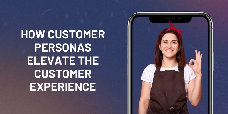 how-customer-personas-elevate-the-customer-experience