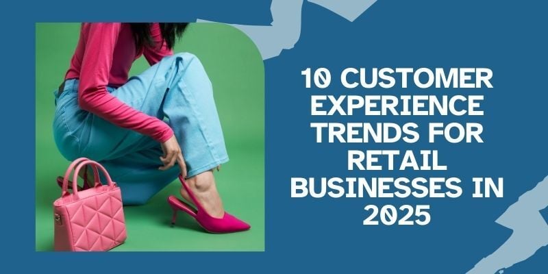 10-customer-experience-trends-for-retail