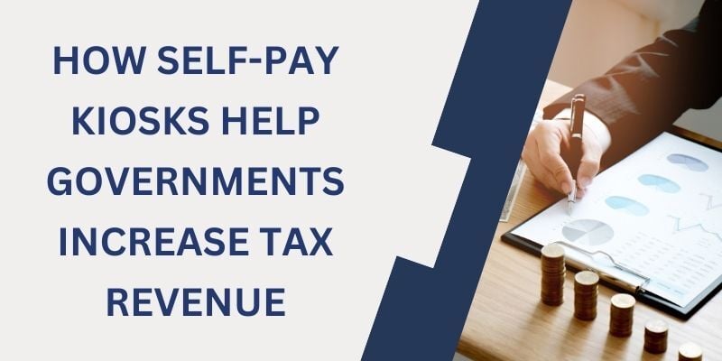 how-self-pay-kiosks-help-governments-increase-tax-revenue